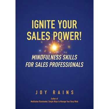 Ignite Your Sales Power!: Mindfulness Skills for Sales Professionals
