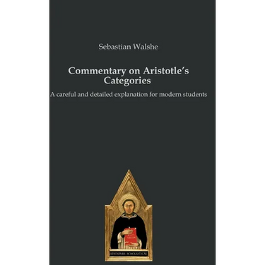 Commentary on Aristotle's Categories: A careful and detailed explanation for modern students