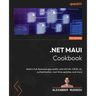 .NET MAUI Cookbook: Build a full-featured app swiftly with MVVM, CRUD, AI, authentication, real-time updates, and more