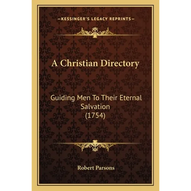 A Christian Directory: Guiding Men To Their Eternal Salvation (1754)