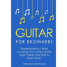 Guitar for Beginners: Bundle - The Only 3 Books You Need to Learn Guitar Lessons for Beginners, Guitar Theory and Guitar Sheet Music Today