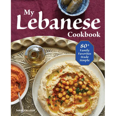 My Lebanese Cookbook: 80+ Family Favorites Made Simple