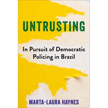 Untrusting: In Pursuit of Democratic Policing in Brazil