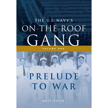 The US Navy's On-the-Roof Gang: Volume I - Prelude to War