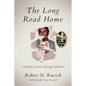 The Long Road Home: A Family's Journey Through Addiction