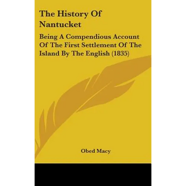 The History Of Nantucket: Being A Compendious Account Of The First Settlement Of The Island By The English (1835)