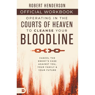 The Official Workbook for Operating in the Courts of Heaven to Cleanse Your Bloodline: Cancel the Enemy's Case Against You, Your Family, and Your Futu