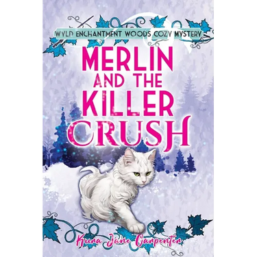 Merlin and the Killer Crush: Wyld Enchantment Woods Cozy Mystery