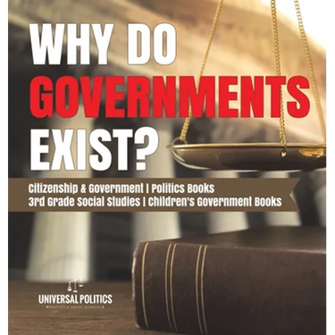 Why Do Governments Exist? Citizenship & Government Politics Books 3rd Grade Social Studies Children's Government Books