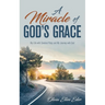 A Miracle of God's Grace: My Life with Cerebral Palsy and My Journey with God