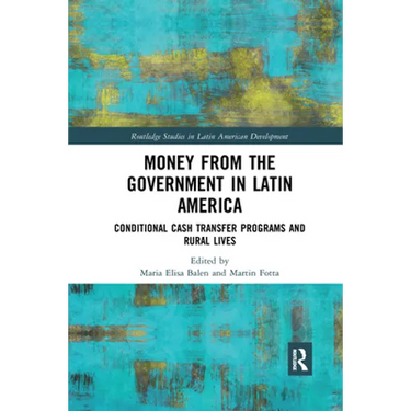 Money from the Government in Latin America: Conditional Cash Transfer Programs and Rural Lives