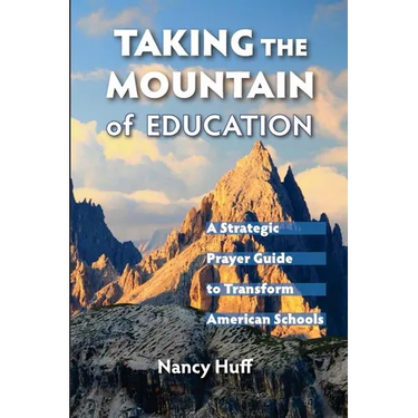 Taking the Mountain of Education: A Strategic Prayer Guide for American Education