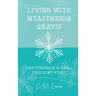 Living with Myasthenia Gravis: The Struggle Is Real: This Is My Story