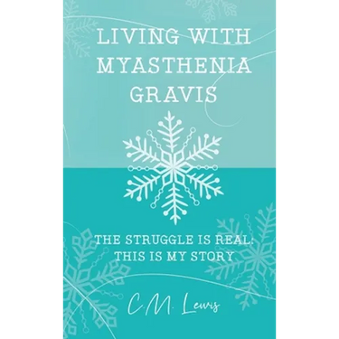 Living with Myasthenia Gravis: The Struggle Is Real: This Is My Story