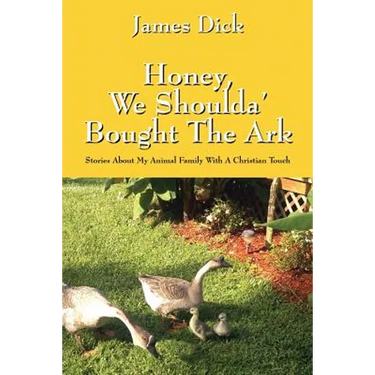 Honey, We Shoulda' Bought the Ark: Stories about My Animal Family with a Christian Touch