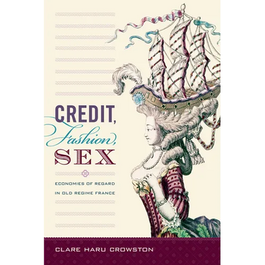 Credit, Fashion, Sex: Economies of Regard in Old Regime France