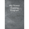 My Fitness Training Program: Detailed chart for logging your daily fitness training; soft cover, 125 pages of 6 x 9 inch paper. Check out the "Look
