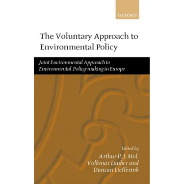 The Voluntary Approach to Environmental Policy: Joint Environmental Policy-Making in Europe