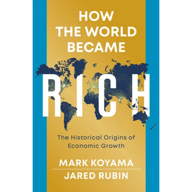 How the World Became Rich: The Historical Origins of Economic Growth