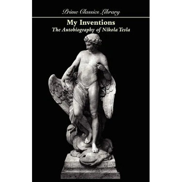 My Inventions: The Autobiography of Nikola Tesla