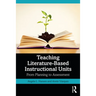 Teaching Literature-Based Instructional Units: From Planning to Assessment