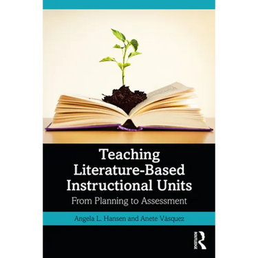 Teaching Literature-Based Instructional Units: From Planning to Assessment