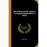 The Vatican and St. James's, or, England Independent of Rome
