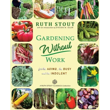 Gardening Without Work: For the Aging, The Busy and the Indolent