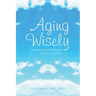 Aging Wisely: Facing Emotional Challenges from 50 to 85+ Years
