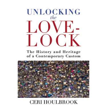 Unlocking the Love-Lock: The History and Heritage of a Contemporary Custom