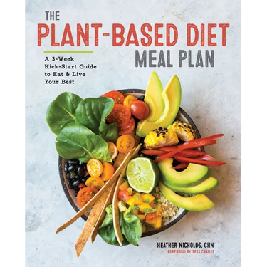 The Plant-Based Diet Meal Plan: A 3-Week Kickstart Guide to Eat & Live Your Best