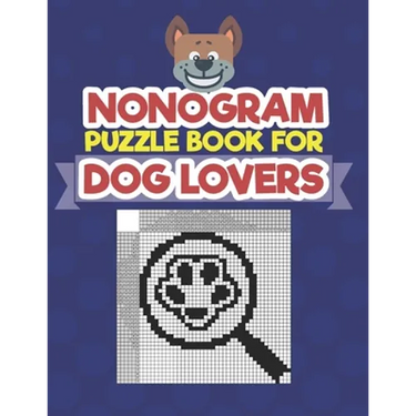 Nonogram Puzzle Book For Dog Lovers: A Logic Math Game Also Known As Hanjie, Japanese Crosswords, Griddlers, Picross, Paint by Numbers, Pic-a-Pix, Pri