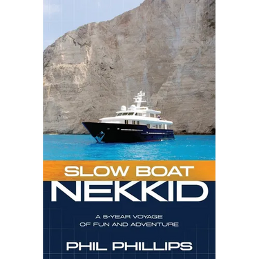 Slow Boat Nekkid: A 5-Year Voyage of Fun and Adventure