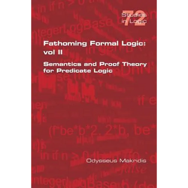 Fathoming Formal Logic: Vol II: Semantics and Proof Theory for Predicate Logic