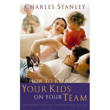 How to Keep Your Kids on Your Team: Includes a Special Family Discussion Guide