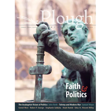 Plough Quarterly No. 24 - Faith and Politics
