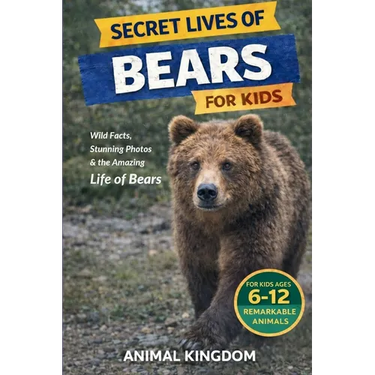 Secret Lives of Bears for Kids: Fun Facts, Stunning Photos inside the Amazing Life of Bears for Kids Aged 6-12