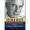 Arnold Hiatt: Turning Business Into a Force for Good