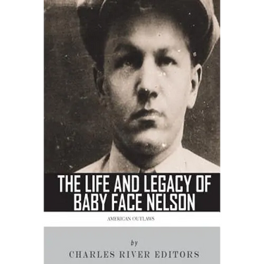 American Outlaws: The Life and Legacy of Baby Face Nelson