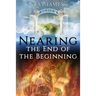 Nearing The End of the Beginning: Are these the last days? A look at God's Prophetic Calendar