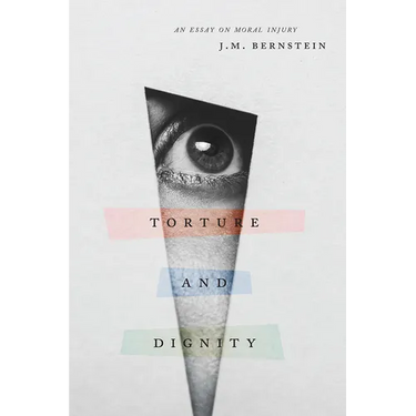 Torture and Dignity: An Essay on Moral Injury