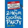 The 2-Hour Cocktail Party: How to Build Big Relationships with Small Gatherings