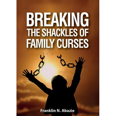 Breaking the Shackles of Family Curses: Deliverance from the Curses of Life