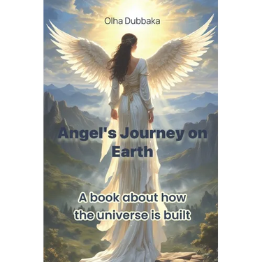 Angel's Journey on Earth: A book about how the universe is built.