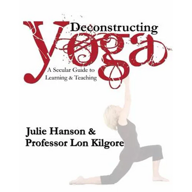 Deconstructing Yoga: A Secular Guide to Learning & Teaching