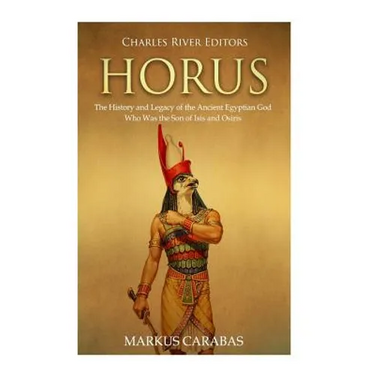 Horus: The History and Legacy of the Ancient Egyptian God Who Was the Son of Isis and Osiris