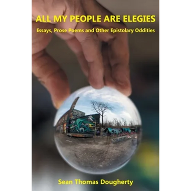 All My People Are Elegies: Essays, Prose Poems and Other Epistolary Oddities