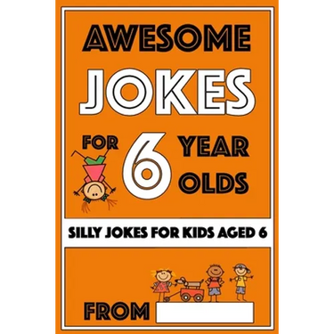 Awesome Jokes For 6 Year Olds: Silly Jokes for Kids Aged 6