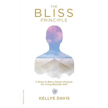 The Bliss Principle Updated Edition: A Stress to Bliss Lifestyle Program for Living Blissfully Well: