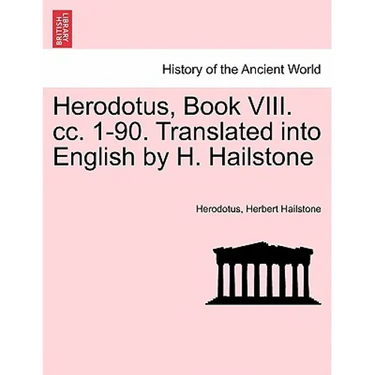 Herodotus, Book VIII. CC. 1-90. Translated Into English by H. Hailstone